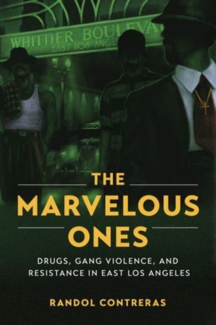 The Marvelous Ones - Drugs, Gang Violence, and Resistance in East Los Angeles