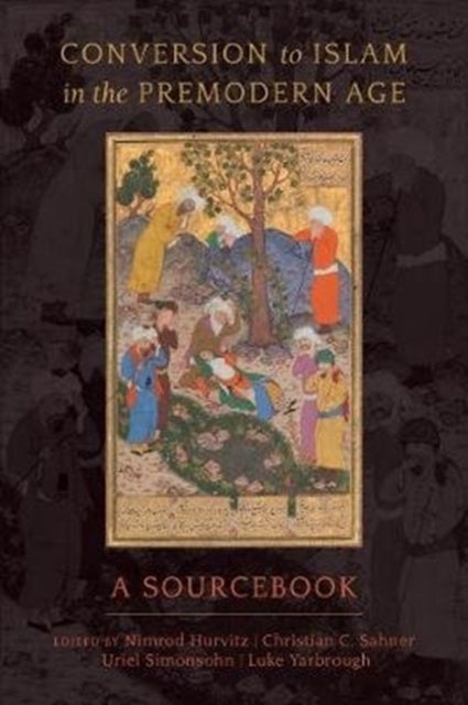 Conversion to Islam in the Premodern Age - A Sourcebook