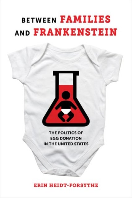 Between Families and Frankenstein - The Politics of Egg Donation in the United States