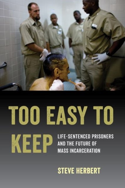 Too Easy to Keep - Life-Sentenced Prisoners and the Future of Mass Incarceration