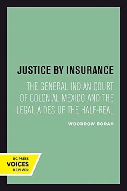 Justice by Insurance - The General Indian Court of Colonial Mexico and the Legal Aides of the Half-Real