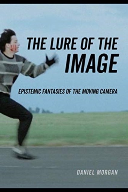 The Lure of the Image - Epistemic Fantasies of the Moving Camera