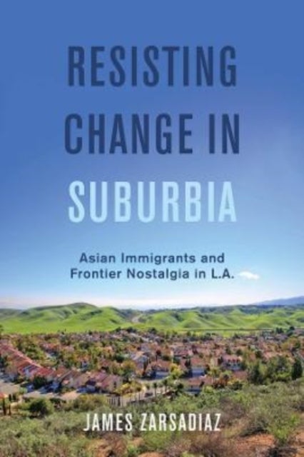 Resisting Change in Suburbia - Asian Immigrants and Frontier Nostalgia in L.A.