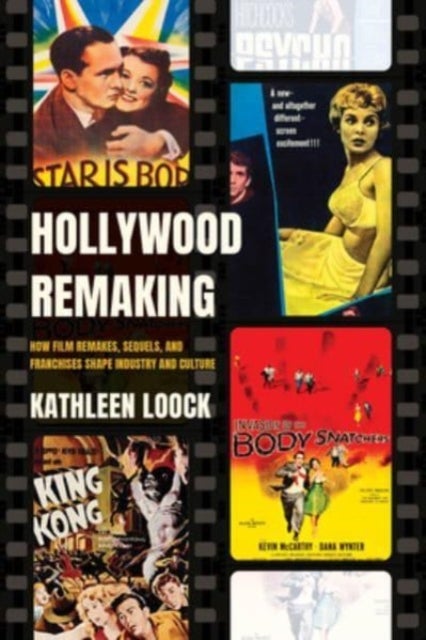 Hollywood Remaking - How Film Remakes, Sequels, and Franchises Shape Industry and Culture