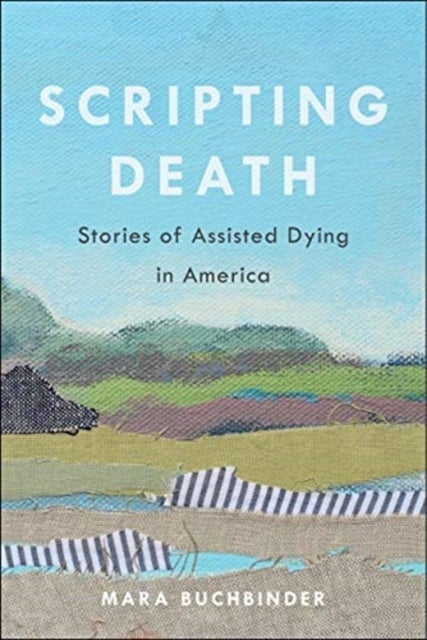 Scripting Death - Stories of Assisted Dying in America