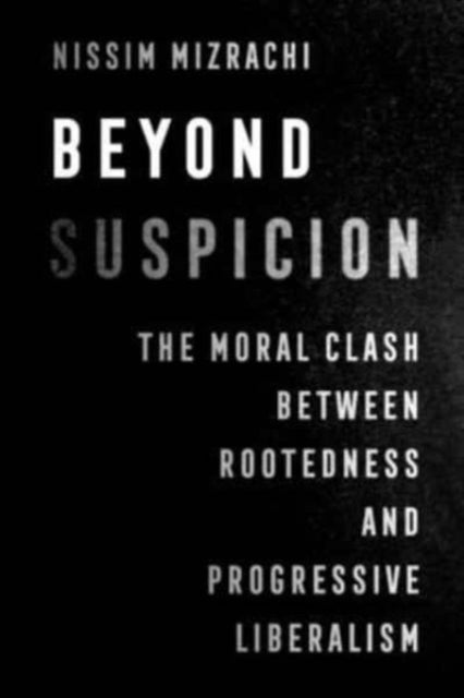 Beyond Suspicion - The Moral Clash between Rootedness and Progressive Liberalism