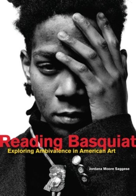 Reading Basquiat - Exploring Ambivalence in American Art