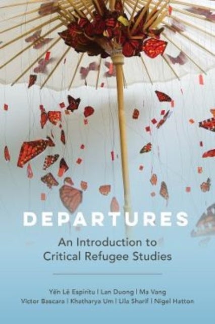 Departures - An Introduction to Critical Refugee Studies