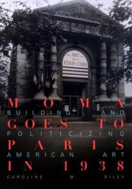 MoMA Goes to Paris in 1938 - Building and Politicizing American Art