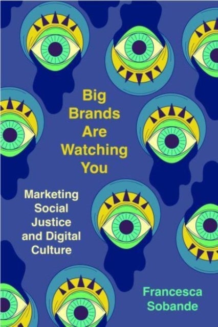 Big Brands Are Watching You - Marketing Social Justice and Digital Culture