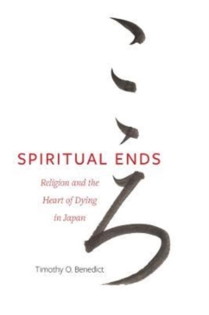 Spiritual Ends - Religion and the Heart of Dying in Japan