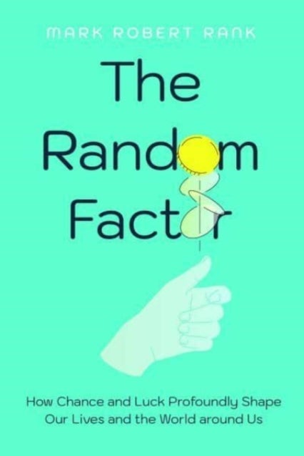 The Random Factor - How Chance and Luck Profoundly Shape Our Lives and the World around Us