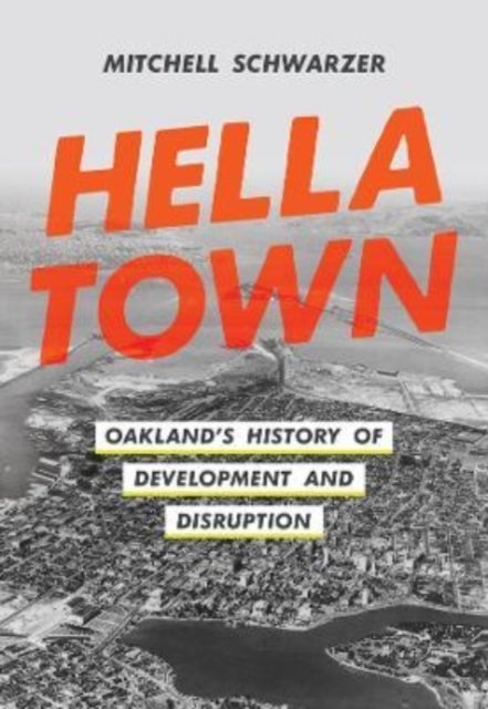 Hella Town - Oakland's History of Development and Disruption