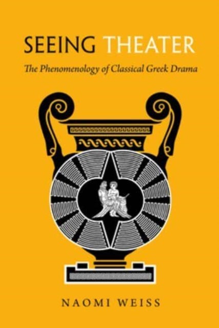 Seeing Theater - The Phenomenology of Classical Greek Drama