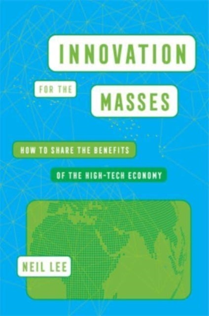 Innovation for the Masses - How to Share the Benefits of the High-Tech Economy