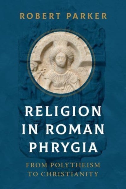 Bilde av Religion In Roman Phrygia Av Robert Parker