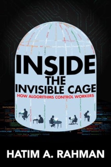 Inside the Invisible Cage - How Algorithms Control Workers