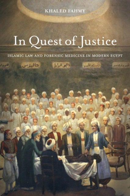 In Quest of Justice - Islamic Law and Forensic Medicine in Modern Egypt