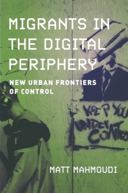 Migrants in the Digital Periphery - New Urban Frontiers of Control