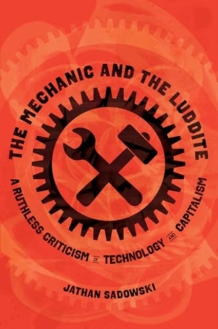 The Mechanic and the Luddite - A Ruthless Criticism of Technology and Capitalism
