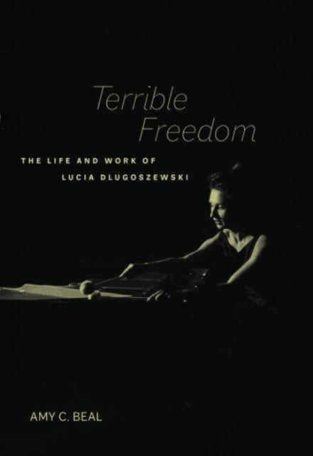 Terrible Freedom - The Life and Work of Lucia Dlugoszewski