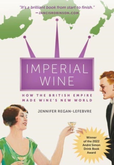 Imperial Wine - How the British Empire Made Wine's New World