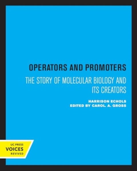 Operators and Promoters - The Story of Molecular Biology and Its Creators