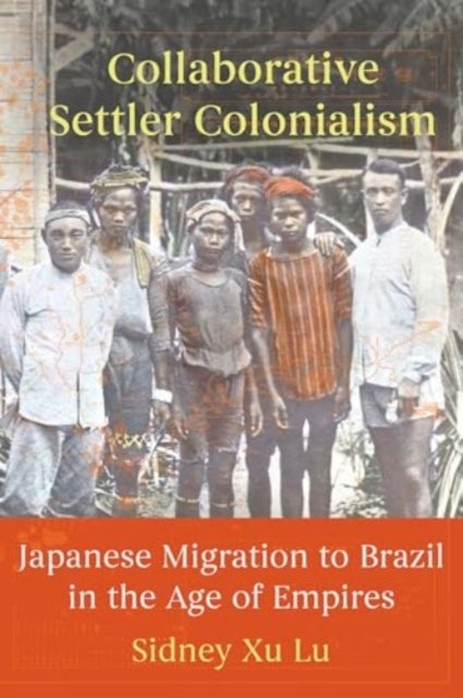 Collaborative Settler Colonialism - Japanese Migration to Brazil in the Age of Empires