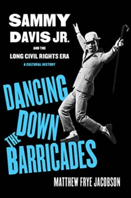 Dancing Down the Barricades - Sammy Davis Jr. and the Long Civil Rights Era