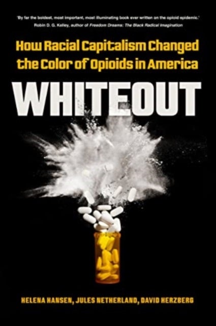 Whiteout - How Racial Capitalism Changed the Color of Opioids in America