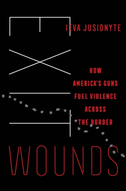 Exit Wounds - How America's Guns Fuel Violence across the Border