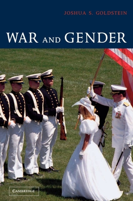 War and Gender - How Gender Shapes the War System and Vice Versa