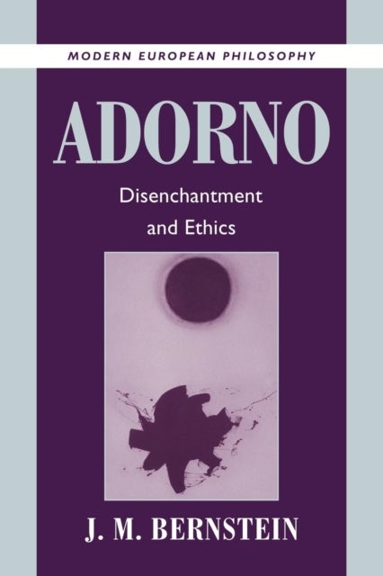 Adorno,Disenchantment And Ethics - Disenchantment and Ethics