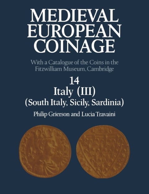 Medieval European Coinage: Volume 14, South Italy, Sicily, Sardinia - With a Catalogue of the Coins in the Fitzwilliam Museum, Cambridge
