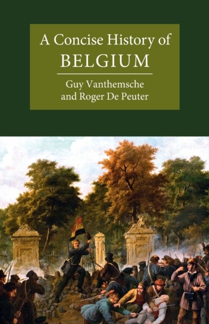 Bilde av A Concise History Of Belgium Av Guy (vrije Universiteit Brussel) Vanthemsche, Roger (vrije Universiteit Brussel Emeritus) De Peuter