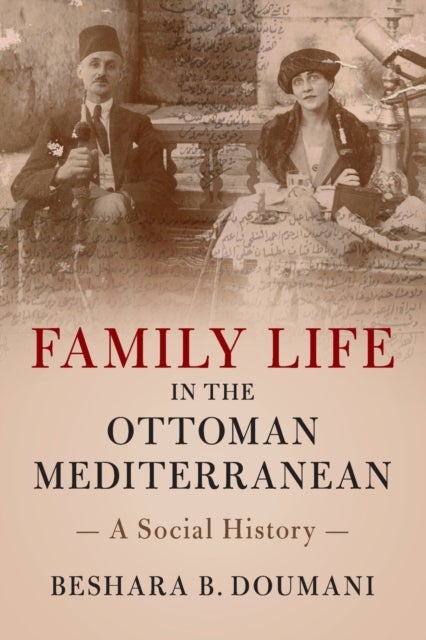 Family Life in the Ottoman Mediterranean - A Social History