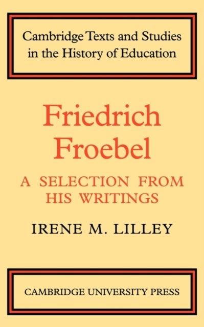 Friedrich Froebel - A Selection from His Writings