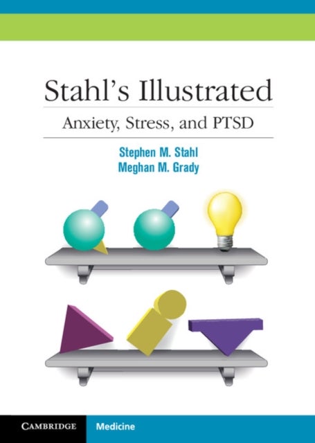 Bilde av Stahl&#039;s Illustrated Anxiety, Stress, And Ptsd Av Stephen M. (university Of California San Diego) Stahl, Meghan M. Grady