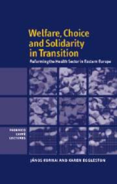 Welfare, Choice and Solidarity in Transition - Reforming the Health Sector in Eastern Europe