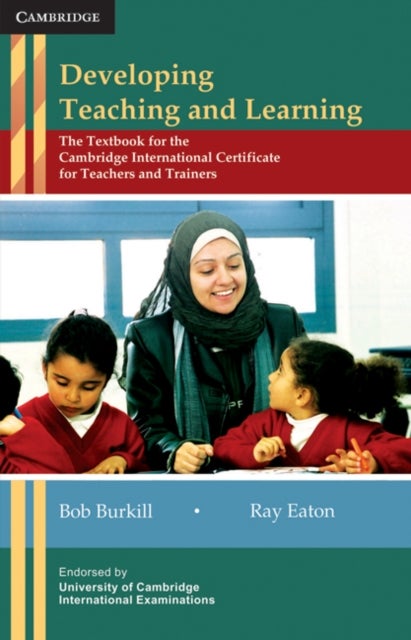 Developing Teaching and Learning - The Textbook for the Cambridge International Certificate for Teachers and Trainers