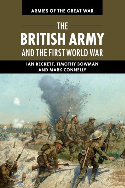 Bilde av The British Army And The First World War Av Ian (university Of Kent Canterbury) Beckett, Timothy (university Of Kent Canterbury) Bowman, Mark (univers