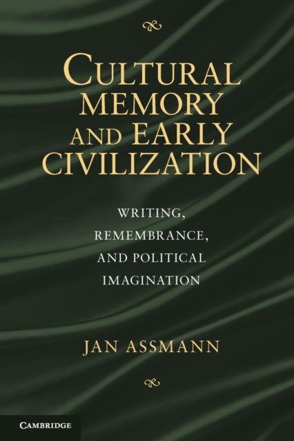Cultural Memory and Early Civilization - Writing, Remembrance, and Political Imagination