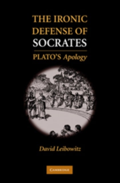 Bilde av The Ironic Defense Of Socrates Av David M. (kenyon College Ohio) Leibowitz