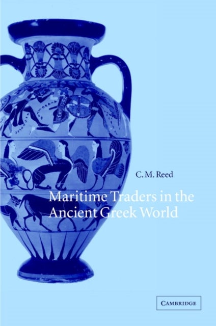 Bilde av Maritime Traders In The Ancient Greek World Av C. M. (queens College North Carolina) Reed