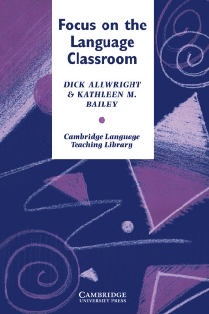 Focus on the Language Classroom - An Introduction to Classroom Research for Language Teachers