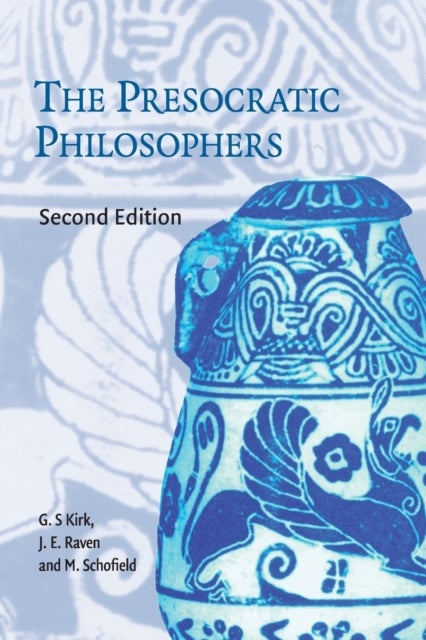 The Presocratic Philosophers - A Critical History with a Selection of Texts