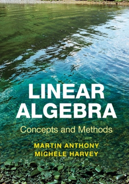 Bilde av Linear Algebra: Concepts And Methods Av Martin (london School Of Economics And Political Science) Anthony, Michele (london School Of Economics And Pol