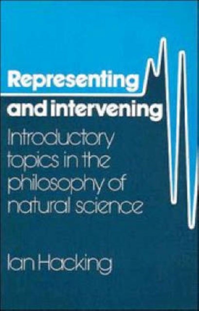 Representing and Intervening - Introductory Topics in the Philosophy of Natural Science