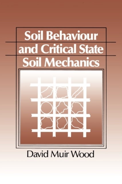 Bilde av Soil Behaviour And Critical State Soil Mechanics Av David Muir (university Of Glasgow) Wood