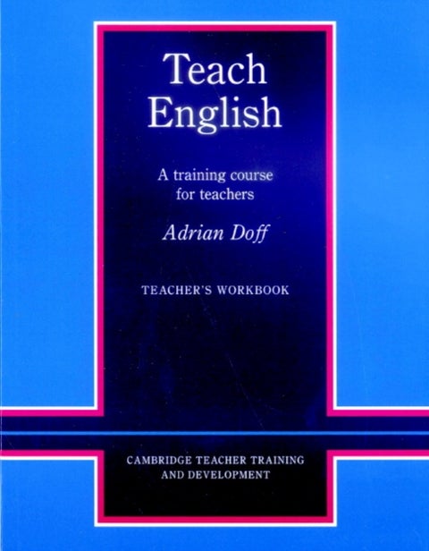 Teach English Teacher's Workbook - A Training Course for Teachers